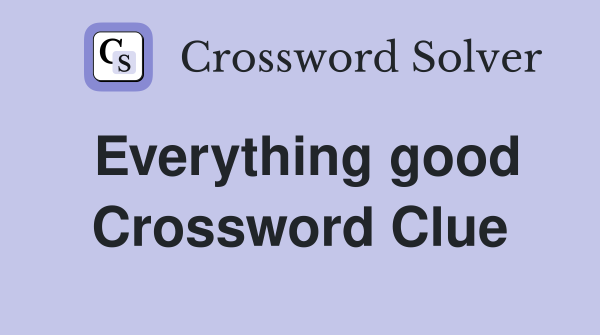 Everything good Crossword Clue Answers Crossword Solver